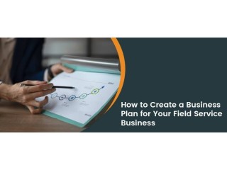 How to Create a Winning Business Plan for Your Field Service Company