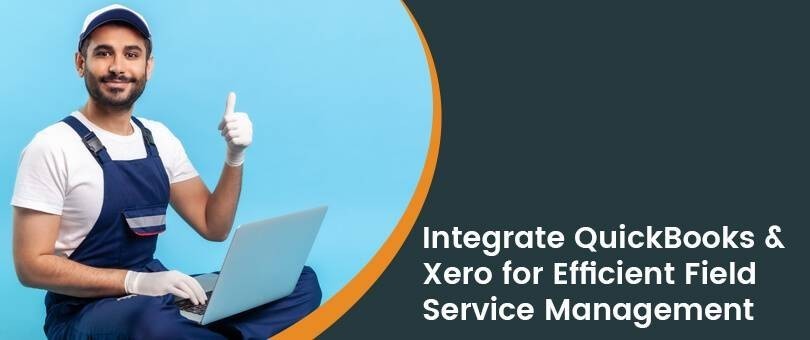 how-to-integrate-quickbooks-and-xero-for-efficient-field-service-management-big-0