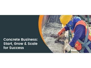 How to Start a Successful Concrete Business: A Step-by-Step Guide